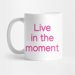 Live in the moment Pink Mug